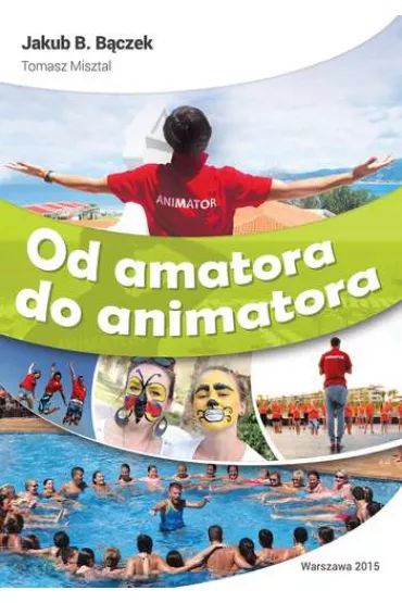 Od amatora do animatora - Jakub B. B�czek, Tomasz Misztal