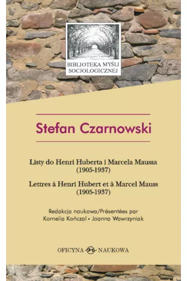 Stefan Czarnowski. Listy do Henri Huberta i Marcela Maussa (1905-1937) - Joanna Wawrzyniak, Stefan Czarnowski, Kornelia Ko�czal