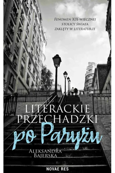 Literackie przechadzki po Pary�u - Aleksandra Bajerska