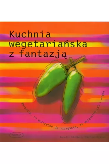 Kuchnia wegetaria�ska z fantazj� - Cornelia Schinharl, Sebastian Dickhaut