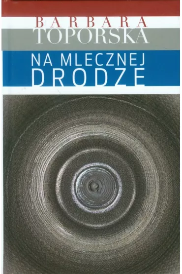 Na Mlecznej Drodze - Barbara Toporska