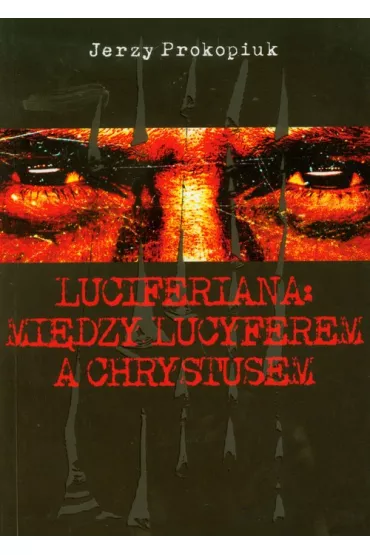 Luciferiana: Mi�dzy Lucyferem A Chrystusem - Jerzy Prokopiuk