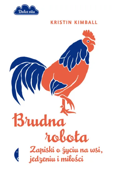 Brudna robota. Zapiski o �yciu na wsi, jedzeniu i mi�o�ci - Kimball Kristin
