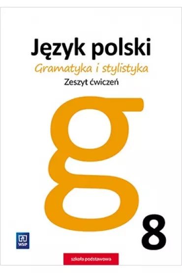 Gramatyka i stylistyka. J�zyk polski. Zeszyt �wicze�. Klasa 8. Szko�a podstawowa - Zofia Czarniecka-Rodzik