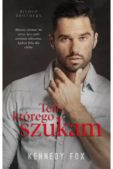 Ten, kt�rego szukam. Bishop Brothers. Tom 3 - Kennedy Fox