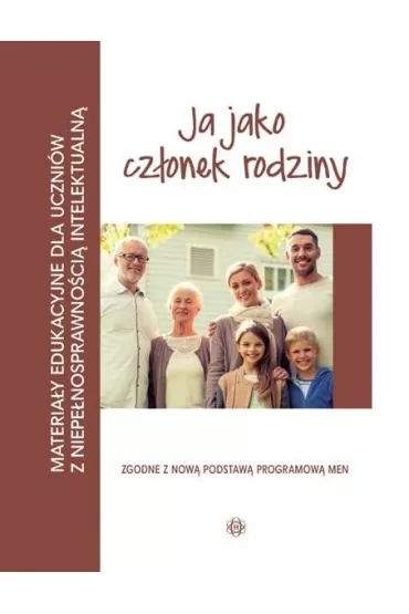 Ja jako cz�onek rodziny. Materia�y edukacyjne dla uczni�w z niepe�nosprawno�ci� intelektualn�