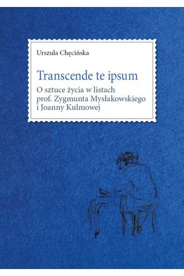 Transcende te ipsum. O sztuce życia w listach...