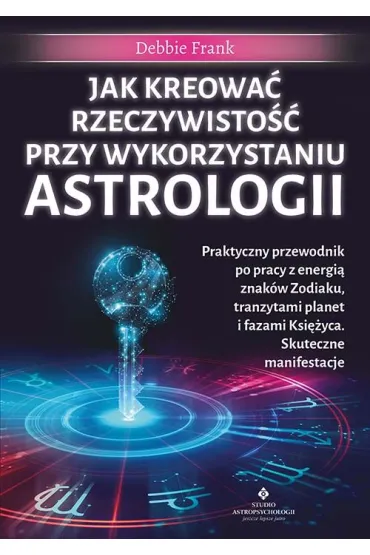 Jak kreowa� rzeczywisto�� przy wykorzystaniu astrologii - Debbie Frank