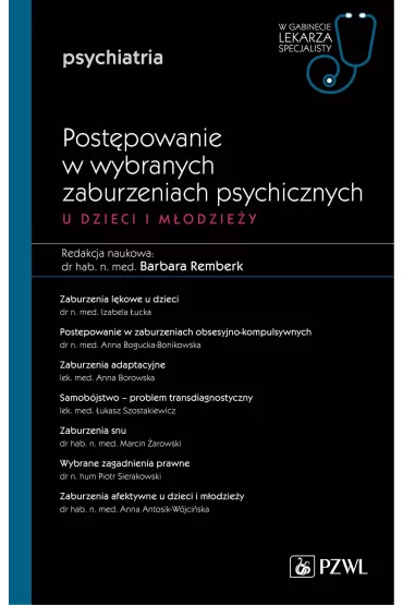 Post�powanie w wybranych zaburzeniach psychicznych u dzieci i m�odzie�y. Psychiatria. W gabinecie lekarza specjalisty - Barbara Remberk