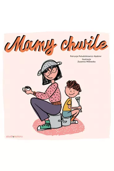 Mamy chwile - Patrycja  Po�udnikiewicz-K�dzior