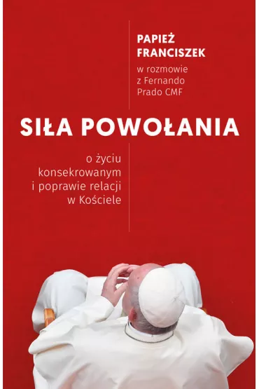 Si�a powo�ania. O �yciu konsekrowanym i poprawie relacji w Ko�ciele - Papie� Franciszek - Jorge Mario Bergoglio Si, Prado Fernando
