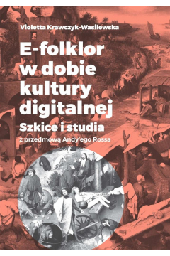 E-folklor w dobie kultury digitalnej. Szkice i studia