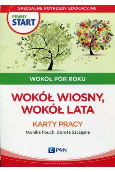 Pewny start. Wok� p�r roku. Wok� wiosny, wok� lata. Karty pracy - Monika Pouch, Dorota Szcz�sna