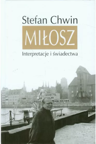 Mi�osz. Interpretacje i �wiadectwa - Stefan Chwin