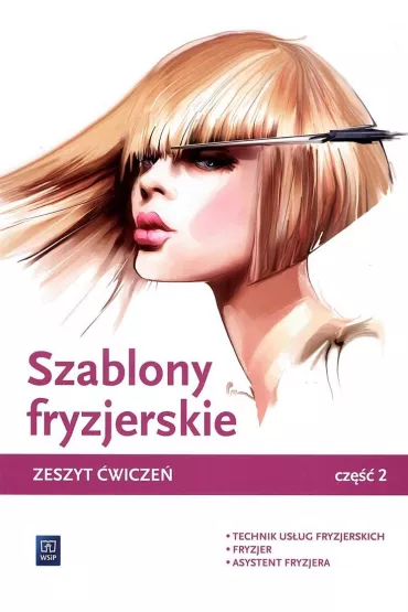 Szablony fryzjerskie. Zeszyt wicze do nauki zawodw technik usug fryzjerskich, fryzjer i asystent fryzjera. Cz 2. Szkoy ponadgimnazjalne i ponadpodstawowe - Aleksandra Jakubik, Magorzata Richter, Teresa Kulikowska-Jakubik