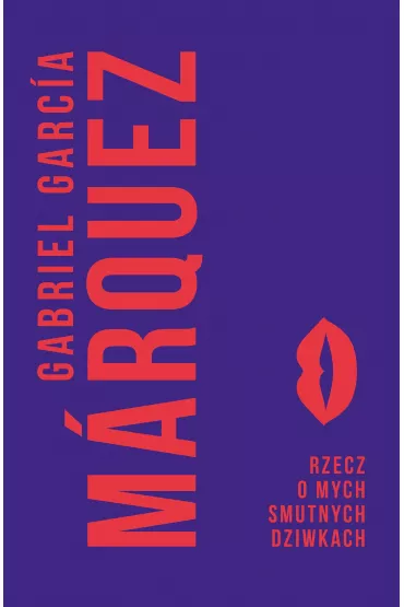 Rzecz o mych smutnych dziwkach - Gabriel Garcia Marquez