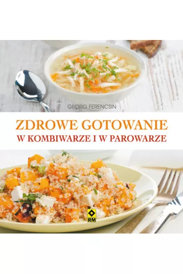Zdrowe gotowanie w kombiwarze i parowarze - Ferencsin Georg
