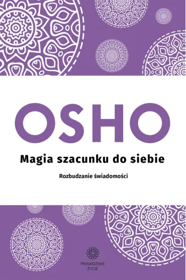 Magia szacunku do siebie. Rozbudzanie �wiadomo�ci - Osho