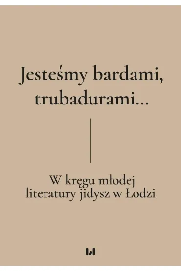 Jeste�my bardami, trubadurami... - Irmina Gadowska, Krystyna Radziszewska, Dariusz  Dekiert