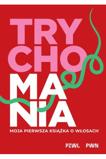 TRYCHOMANIA. Moja pierwsza ksi��ka o w�osach - Anna Ko�odziejczak