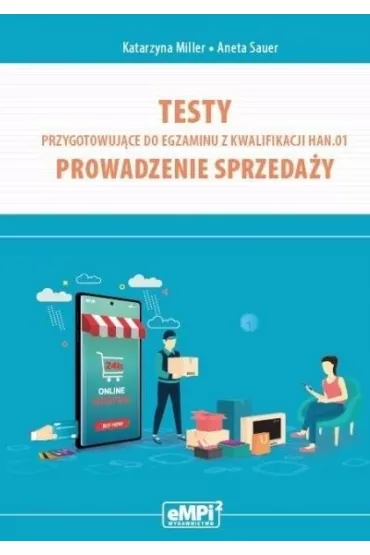 Testy przygotowuj�ce do egzaminu z kwalifikacji HAN.01. Prowadzenie sprzeda�y - Katarzyna Miller, Aneta  Sauer