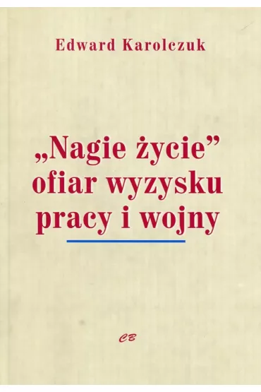 Nagie �ycie ofiar wyzysku pracy i wojny - Edward Karolczuk