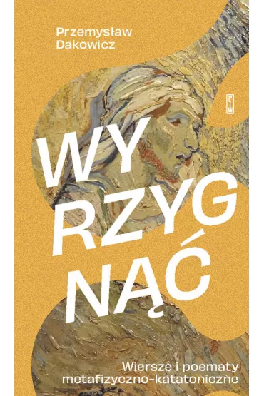 Wyrzygn��. Wiersze i poematy metafizyczno-katatoniczne - Przemys�aw Dakowicz