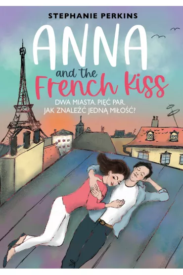Anna and the French Kiss. Anna i poca�unek w Pary�u. Tom 1 - Stephanie Perkins