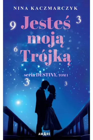 Jeste� moj� Tr�jk�. Destiny. Tom 1 - Nina Kaczmarczyk
