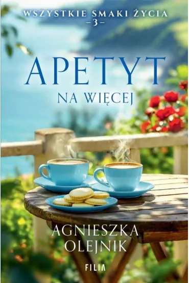 Apetyt na wi�cej. Wszystkie smaki �ycia. Tom 3 - Agnieszka Olejnik