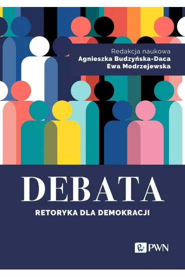 Debata. Retoryka dla demokracji - Agnieszka Budzy�ska-Daca, Ewa  Modrzejewska