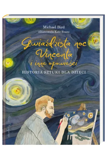 Gwia�dzista noc Vincenta i inne opowie�ci. Historia sztuki dla dzieci - Michael Bird