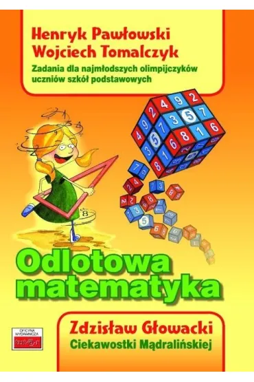 Odlotowa matematyka. Zadania dla najm�odszych.. - Henryk Paw�owski, Wojciech Tomalczyk, Zdzis�aw G�owacki