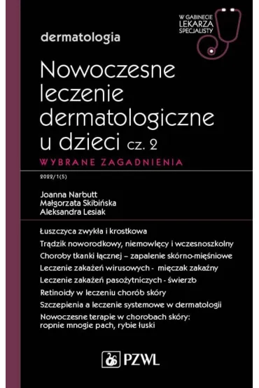 Nowoczesne leczenie dermatologiczne u dzieci cz. II. Wybrane zagadnienia. W gabinecie lekarza specja - Ma�gorzata Skibi�ska, Aleksandra  Lesiak, Joanna Narbutt