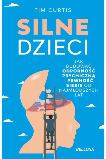 Silne dzieci. Jak budowa� odporno�� psychiczn� i pewno�� siebie od najm�odszych lat - Tim Curtis
