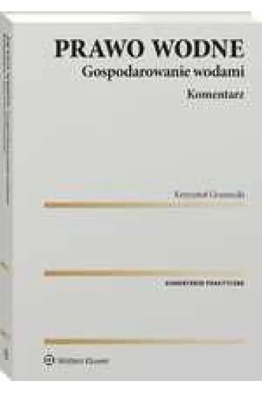 Prawo wodne. Gospodarowanie wodami. Komentarz - Krzysztof Gruszecki