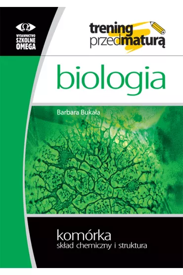 Biologia. Trening przed matur�. Kom�rka. Sk�ad chemiczny i struktura - Barbara Buka�a