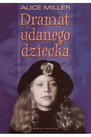 Dramat udanego dziecka - Alice Miller