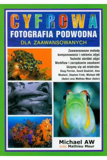 Cyfrowa fotografia podwodna dla zaawansowanych - Mathieu Meur, Machael Aw, Michael Aw