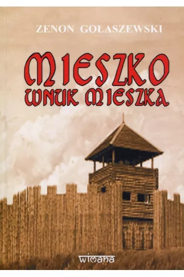 Mieszko wnuk Mieszka - Zenon Go�aszewski