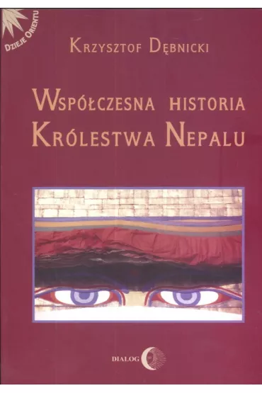 Wsp�czesna historia kr�lestwa Nepalu - Krzysztof D�bnicki
