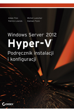 Windows Server 2012 Hyper-V Podrcznik instalacji i konfiguracji