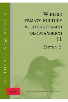 Slavica Wratislaviensia CLXI. Wielkie tematy kultury w literaturach sowiaskich 11. Zmysy 2