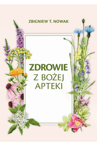 Zdrowie z Bo�ej Apteki - Zbigniew T. Nowak