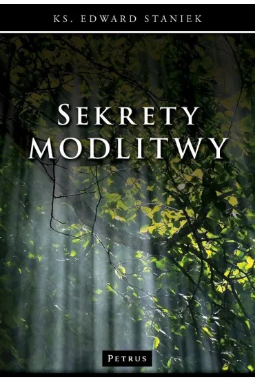 Sekrety modlitwy - Edward Staniek