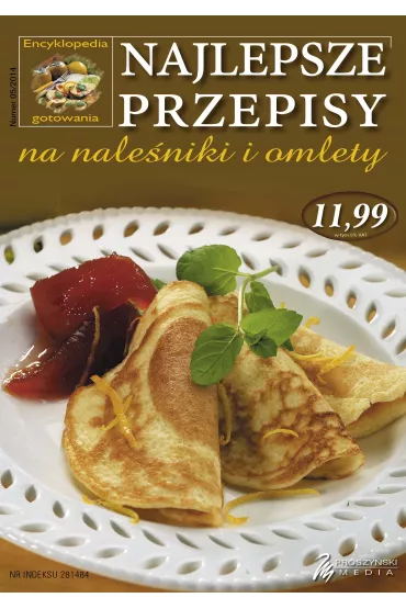 ENCYKLOPEDIA GOTOWANIA 05/2014 NAJLEPSZE PRZEPISY NA NALE�NIKI I OMLETY