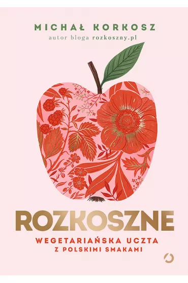 Rozkoszne. Wegetariaska uczta z polskimi smakami - Micha Korkosz