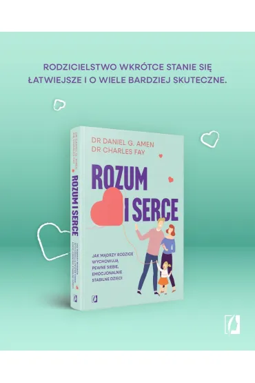 Rozum i serce. Jak m�drzy rodzice wychowuj� pewne siebie, emocjonalnie stabilne dzieci - Daniel G. Amen, Charles Fay