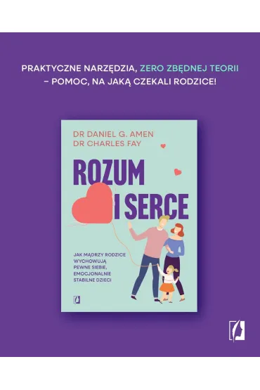Rozum i serce. Jak m�drzy rodzice wychowuj� pewne siebie, emocjonalnie stabilne dzieci - Daniel G. Amen, Charles Fay