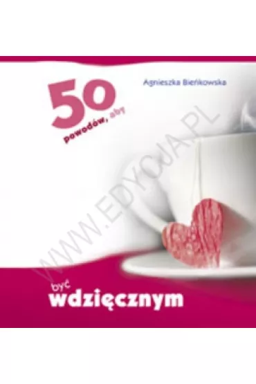 50 powod�w, aby by� wdzi�cznym - Agnieszka Bie�kowska